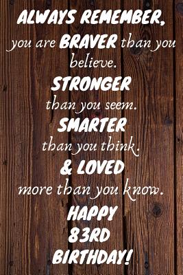 [ee7f1] @Read% Always Remember You Are Braver Thank You Believe Happy 83rd Birthday: 83rd Birthday Gift / Journal / Notebook / Diary / Unique Greeting Card Alternative - Grace Publishing *e.P.u.b^
