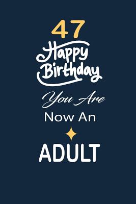 [8ea5d] ^Full# %Download@ 47 Happy birthday you are now an adult: funny and cute blank lined journal Notebook, Diary, planner Happy 47th fourty-seventh Birthday Gift for fourty-seven year old daughter, son, boyfriend, girlfriend, men, women, wife and husband - Nabuti Publishing !PDF@