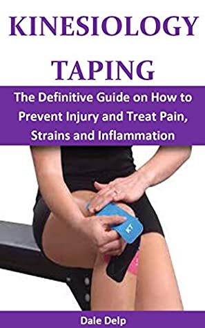 [8d67c] #Read! ^Online^ KINESIOLOGY TAPING: The Definitive Guide on How to Prevent Injury and Treat Pain, Strains and Inflammation - Dale Delp %PDF#