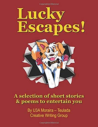 [8af25] ~R.e.a.d% Lucky Escapes!: A collection of short stories and poems to entertain you. - U3A Moraira - Teulada Creative Writing Group ^PDF~