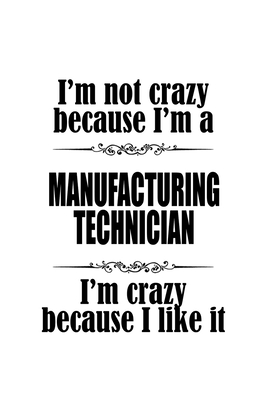 [ef2ff] %Download^ I'm Not Crazy Because I'm A Manufacturing Technician I'm Crazy Because I like It: Awesome Manufacturing Technician Notebook, Journal Gift, Diary, Doodle Gift or Notebook 6 x 9 Compact Size- 109 Blank Lined Pages -  ~P.D.F%