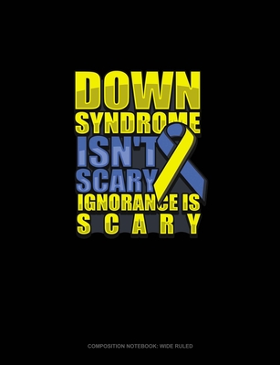 [7f3ec] %Read% Down Syndrome Isn't Scary Ignorance Is Scary: Composition Notebook: Wide Ruled - Greenyx Publishing *PDF!