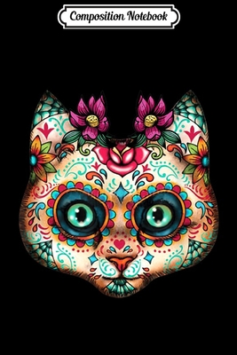 a59b7] ^D.o.w.n.l.o.a.d* Composition Notebook: Cat Sugar Skull - Day Of The Dead Holiday Cool Gift Journal/Notebook Blank Lined Ruled 6x9 100 Pages - Mathias Krebs ~PDF#