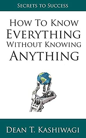 [5813d] %F.u.l.l.# *D.o.w.n.l.o.a.d! How to Know Everything Without Knowing Everything - Dean Kashiwagi ^ePub!