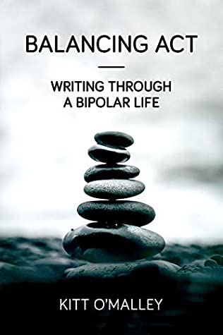 [2628b] !F.u.l.l.^ #D.o.w.n.l.o.a.d@ Balancing Act: Writing Through a Bipolar Life - Kitt O'Malley ^e.P.u.b!