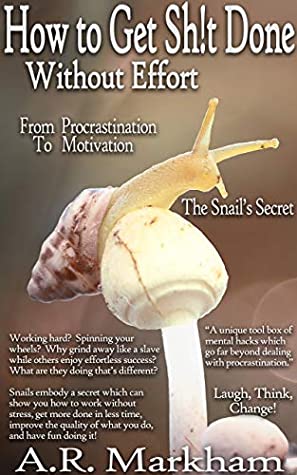 [391f0] !Download~ How to Get Shit Done Without Effort: From Procrastination to Motivation; the Snail's Secret - Aaron Markham #P.D.F~