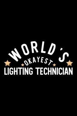 [31c65] !Read! World's Okayest Lighting Technician: Nice Notebook for Lighting Technician Funny Christmas Gift Idea for Lighting Technician Lighting Technician Journal 100 pages 6x9 inches - Funny Journals For Lighting Technician !P.D.F*