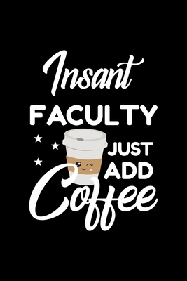 [7e221] %Full@ *Download! Insant Faculty Just Add Coffee: Funny Notebook for Faculty Funny Christmas Gift Idea for Faculty Faculty Journal 100 pages 6x9 inches - Funny Journals For Faculty *ePub~