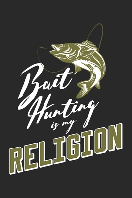 [5440d] ^F.u.l.l.# !D.o.w.n.l.o.a.d* Bait hunting is my Religion: Seasonal Journal Lined notebook for your season Perfect idea gift to write experience and memories for Hunter, Explorer and Wild life persons - Hunt and Carry Publishing %ePub@
