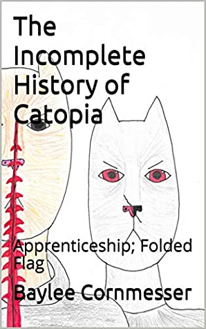 [b0fb6] ^Full^ #Download~ The Incomplete History of Catopia: Apprenticeship; Folded Flag - Baylee Cornmesser *PDF^