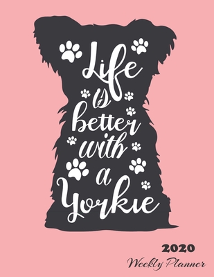 [9fb8c] !Full! ~Download~ 2020 Weekly Planner: Life Is Better With A Yorkie - Monthly Organizer and Calendar For Teachers, Nurses, Women - Track Important Dates, Goals and Passwords - Seawall Books *e.P.u.b!