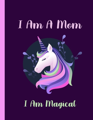 [78a2a] @Read@ ^Online# I Am A Mom I Am Magical-Unicorn Journal: Journal and Notebook- Composition Size (8.5x11) With Wide Lined and Blank Pages, Perfect for Journal & Notes -  @ePub~