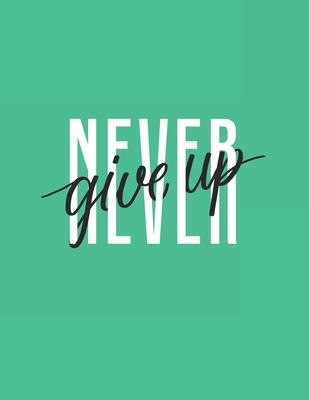 [41cf3] ^R.e.a.d# Never Give Up: Large Composition Notebook; 8.5x11 Large Notebook, Journal, Diary; Cute Inspirational Notebook Gift for Women, Girls, Teachers; Trendy Floral Notebook\ -  *ePub!