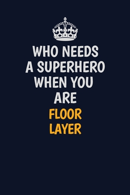 [f71fa] !Read! Who Needs A Superhero When You Are Floor Layer: Career journal, notebook and writing journal for encouraging men, women and kids. A framework for building your career. - Emily Christie #PDF#