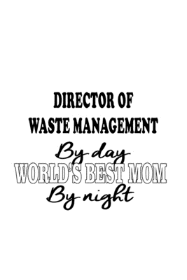 [162c1] #F.u.l.l.@ !D.o.w.n.l.o.a.d* Director Of Waste Management By Day World's Best Mom By Night: Unique Director Of Waste Management Notebook, Chief/President Of Waste Management Journal Gift, Diary, Doodle Gift or Notebook 6 x 9 Compact Size, 109 Blank Lined Pages -  ~PDF^