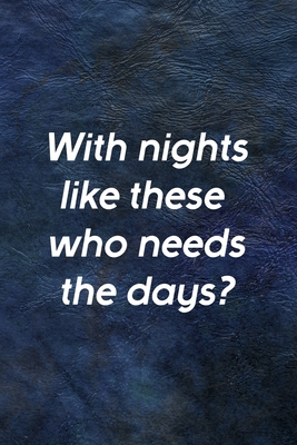 [9d974] #F.u.l.l.# !D.o.w.n.l.o.a.d! With Nights Like These Who Needs The Days?: All Purpose 6x9 Blank Lined Notebook Journal Way Better Than A Card Trendy Unique Gift Blue Leather Night - Lillian Clay Sm @ePub*