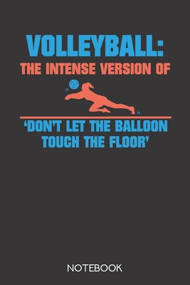 [707b8] ~R.e.a.d! Volleyball: the intense version of 'Don't let the balloon touch the floor': Notebook with 120 blank pages in 6x9 inch format - Volleyball Notebook Publishing %ePub~