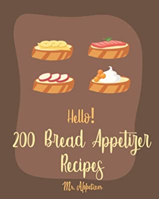 94c10] #D.o.w.n.l.o.a.d# Hello! 200 Bread Appetizer Recipes: Best Bread Appetizer Cookbook Ever For Beginners [French Bread Cookbook, Italian Bread Cookbook, Rye Bread Recipe, Flat Bread Cookbook, Yeast Bread Recipe] [Book 1] - Appetizer !ePub@