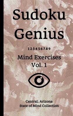 [5aa30] %Download* Sudoku Genius Mind Exercises Volume 1: Central, Arizona State of Mind Collection - Central Arizo State of Mind Collection ~PDF#