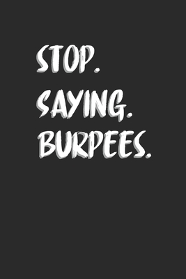 [94249] ^F.u.l.l.# %D.o.w.n.l.o.a.d# Stop Saying Burpees: Fitness Trainer Notebook, Dotted Bullet (6 x 9 - 120 pages) Sports Themed Notebook for Daily Journal, Diary, and Gift - Sports Publishing !e.P.u.b~