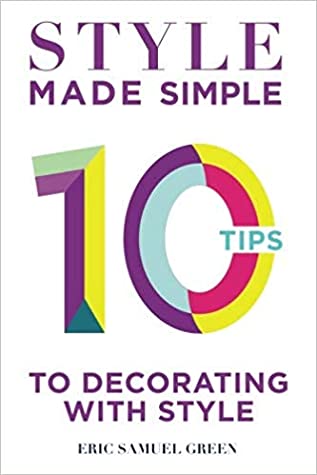 [18b7e] #Read@ Style Made Simple: 10 Tips To Decorating w/ Style - Eric Samuel Green !P.D.F~