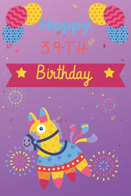 [74acd] %Download^ Happy 39th Birthday: 39th Birthday Gift / pinata Journal / Notebook / Unique Birthday Card Alternative Quote - JBFresh Publishing *ePub%