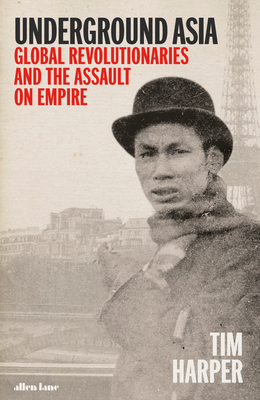 [761ee] #F.u.l.l.# !D.o.w.n.l.o.a.d! Underground Asia: Global Revolutionaries and the Overthrow of Europe's Empires in the East - Tim Harper @ePub@
